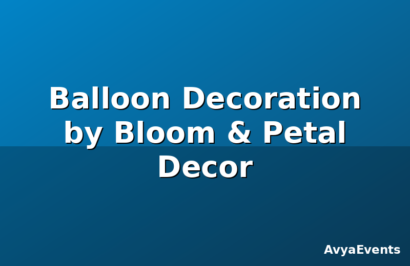 Balloon Decoration by Bloom & Petal Decor