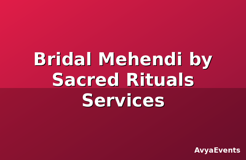 Bridal Mehendi by Sacred Rituals Services
