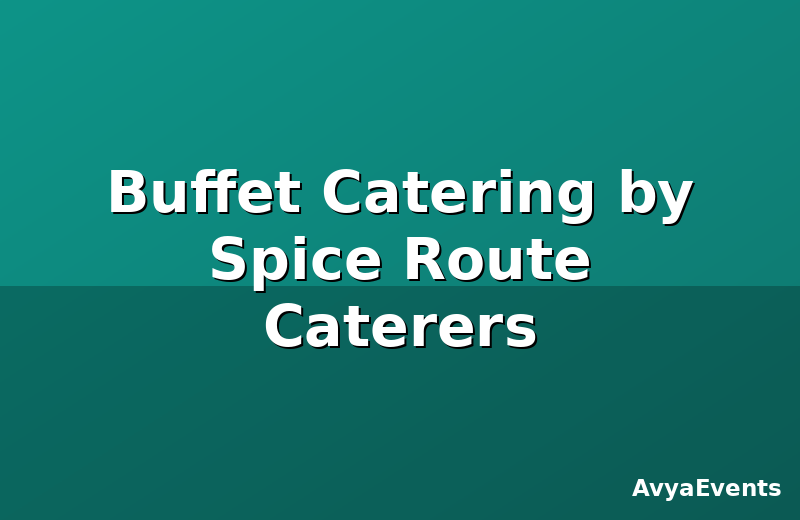 Buffet Catering by Spice Route Caterers