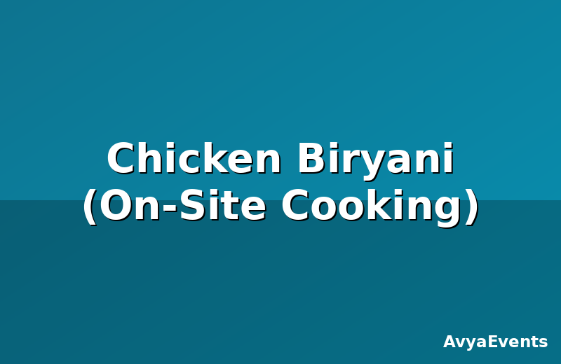 Chicken Biryani (On-Site Cooking)