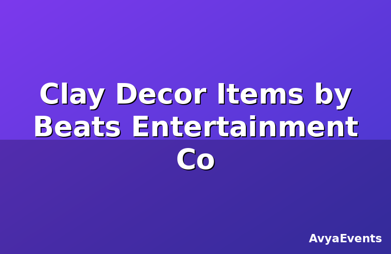 Clay Decor Items by Beats Entertainment Co