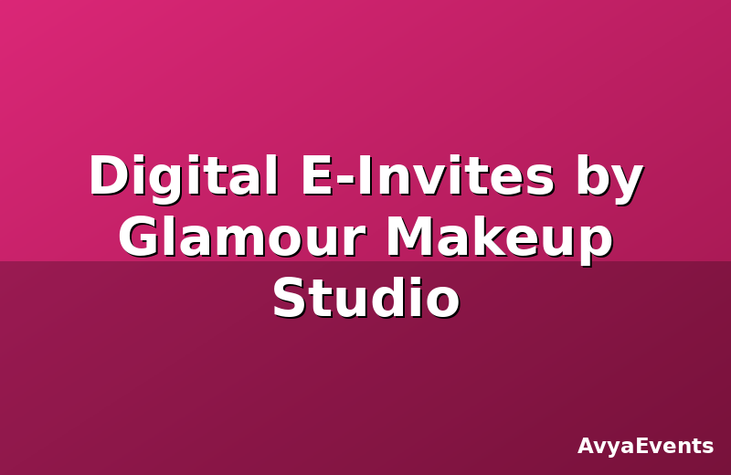 Digital E-Invites by Glamour Makeup Studio