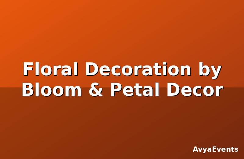 Floral Decoration by Bloom & Petal Decor