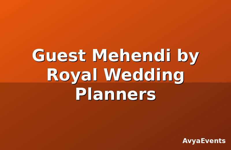 Guest Mehendi by Royal Wedding Planners