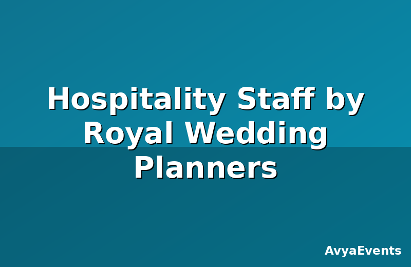Hospitality Staff by Royal Wedding Planners