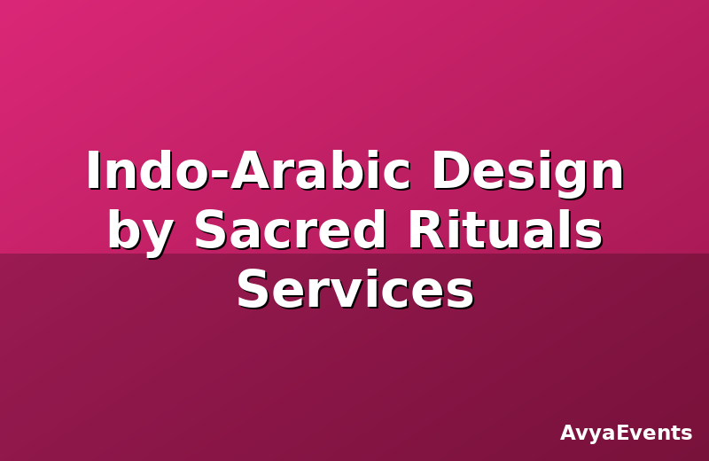 Indo-Arabic Design by Sacred Rituals Services