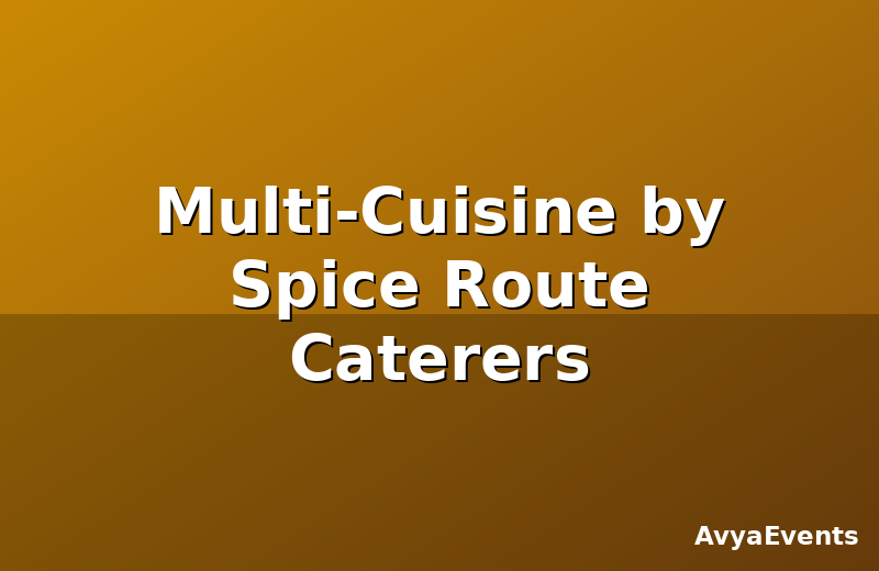 Multi-Cuisine by Spice Route Caterers