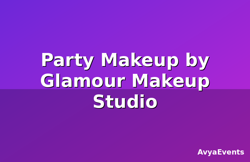 Party Makeup by Glamour Makeup Studio