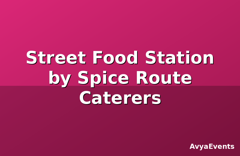 Street Food Station by Spice Route Caterers