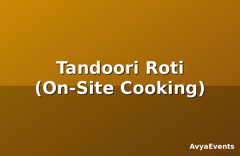 Tandoori Roti (On-Site Cooking)