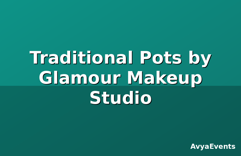 Traditional Pots by Glamour Makeup Studio