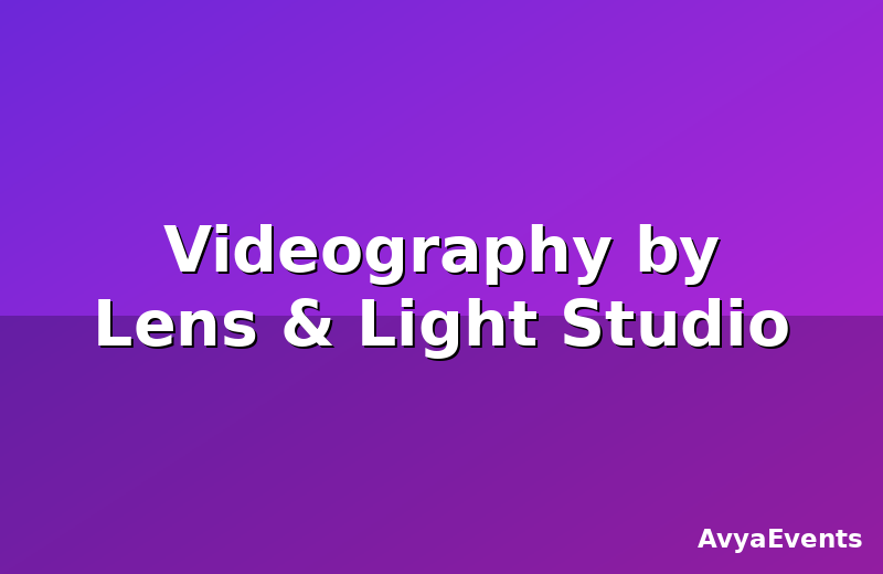 Videography by Lens & Light Studio